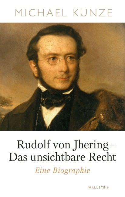 Rudolf von Jhering - Das unsichtbare Recht - Michael Kunze