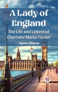 Cover-Bild zum Titel 'Lady of England The Life and Letters of Charlotte Maria Tucker' von 'Agnes Giberne'
