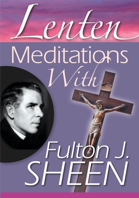 Lenten Meditations with Fulton J. Sheen - Sheen Fulton J.