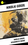 Cover-Bild zum Titel 'Nikolai Gogol: Gesammelte Werke' von 'Nikolai Gogol'