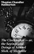 Cover-Bild zum Titel 'The Clockmaker - or, the Sayings and Doings of Samuel Slick, of Slickville' von 'Thomas Chandler Haliburton'