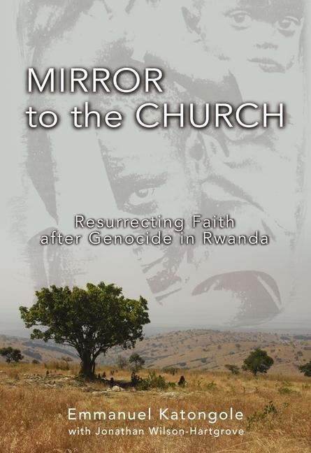 Mirror to the Church - Emmanuel M Katongole, Jonathan Wilson-Hartgrove