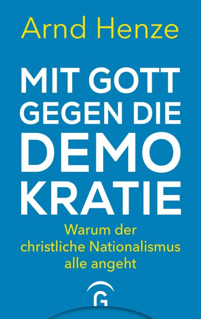 Mit Gott gegen die Demokratie - Arnd Henze