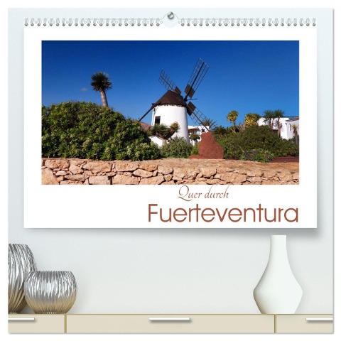 Quer durch Fuerteventura (hochwertiger Premium Wandkalender 2025 DIN A2 quer), Kunstdruck in Hochglanz - Lucy M. Laube