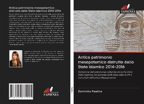 Antico patrimonio mesopotamico distrutto dallo Stato islamico 2014-2016 - Dominika Pawlina