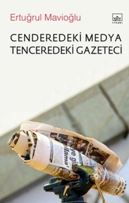 Cenderedeki Medya Tenceredeki Gazeteci - Ertugrul Mavioglu