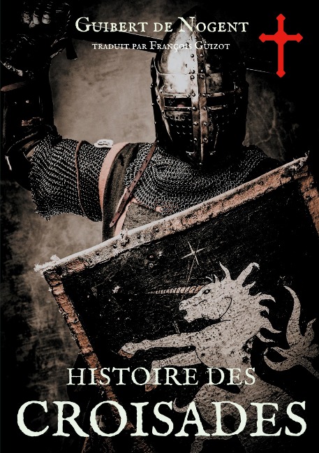 Histoire des croisades - Guibert De Nogent