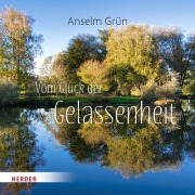 Vom Glück der Gelassenheit - Anselm Grün