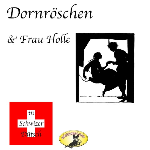 Märchen in Schwizer Dütsch, Dornröschen & Frau Holle - Gebrüder Grimm
