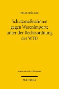 Cover-Bild zum Titel 'Schutzmaßnahmen gegen Warenimporte unter der Rechtsordnung der WTO' von 'Felix Müller'
