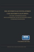 Cover-Bild zum Titel 'Die Zentrifugalventilatoren und Zentrifugalpumpen und Ihre Antriebsmaschinen der Elektromotor und die Kleindampfturbine in der Heizungstechnik' von 'Valerius Hüttig'