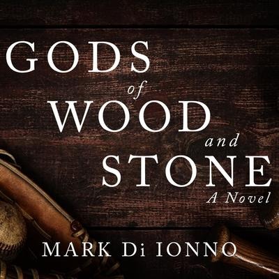 Gods of Wood and Stone Lib/E - Mark Di Ionno