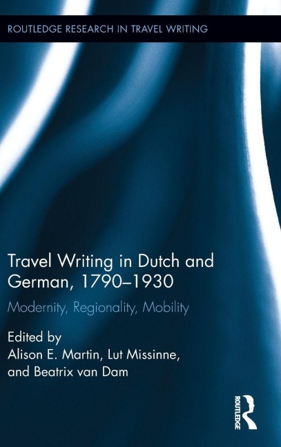 Travel Writing in Dutch and German, 1790-1930 - 