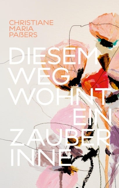 Diesem Weg wohnt ein Zauber inne - Christiane Maria Paßers