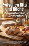Cover-Bild zum Titel 'Zwischen Kita und Küche: Sauerteigbrot ohne Stress backen' von 'Benjamin Graf'
