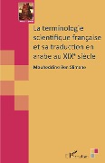 Cover-Bild zum Titel 'La terminologie scientifique française et sa traduction en arabe au XIXe siècle' von 'Ben Slimane'
