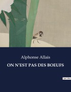 Cover-Bild zum Titel 'ON N'EST PAS DES BOEUFS' von 'Alphonse Allais'