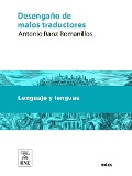 Desengaño de malos traductores : obra crítica en que se censura la nueva versión del Poema de la Religion de Luis Racine, y se intenta contener á los que se arrojan á traducir sin los debidos conocimientos - Antonio Ranz Romanillos