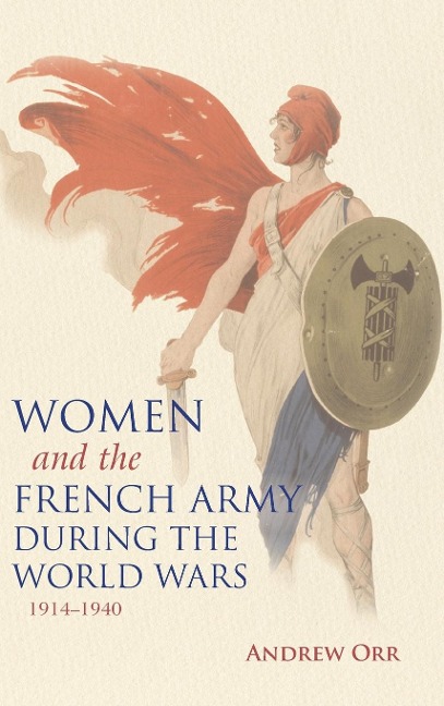 Women and the French Army During the World Wars, 1914-1940 - Andrew Orr