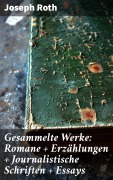 Cover-Bild zum Titel 'Gesammelte Werke: Romane + Erzählungen + Journalistische Schriften + Essays' von 'Joseph Roth'