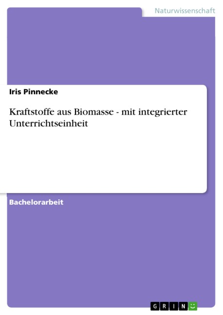 Kraftstoffe aus Biomasse - mit integrierter Unterrichtseinheit - Iris Pinnecke