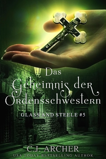 Das Geheimnis der Ordensschwestern: Glass and Steele (Glass and Steele Serie, #5) - C. J. Archer