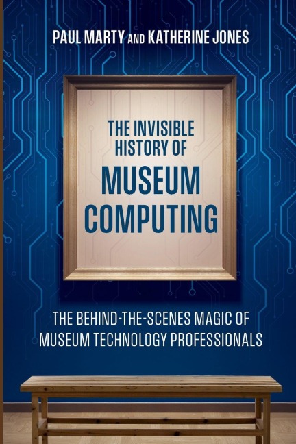 Invisible History of Museum Computing - Paul Marty, Katherine Jones