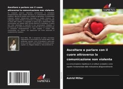 Ascoltare e parlare con il cuore attraverso la comunicazione non violenta - Astrid Miller