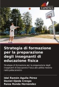 Cover-Bild zum Titel 'Strategia di formazione per la preparazione degli insegnanti di educazione fisica' von 'Idal Ramón Aguila Pérez, Daniel Ojeda Crespo, Raiza Ronda Hernández'