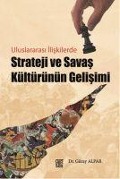 Uluslararasi Iliskilerde Strateji ve Savas Kültürünün Gelisimi - Güray Alpar