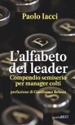 L' alfabeto del leader. Compendio semiserio per manager colti - Paolo Iacci
