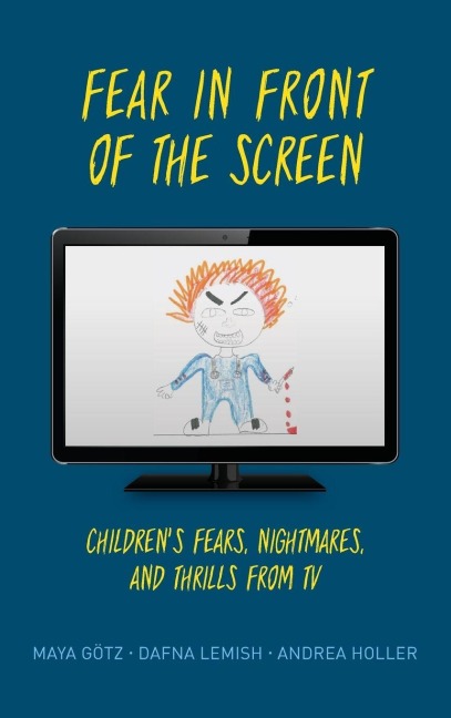 Fear in Front of the Screen - Maya Götz, Andrea Holler, Dafna Lemish