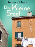 Cover-Bild zum Titel 'Die kleine Stadt' von 'Heinrich Mann'