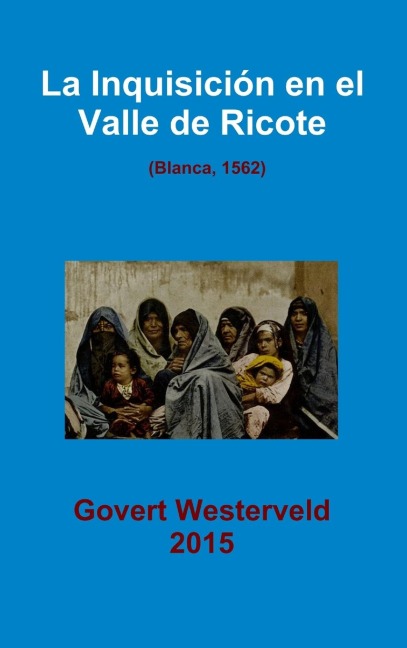 La Inquisición en el Valle de Ricote. (Blanca, 1562) - Govert Westerveld