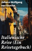 Cover-Bild zum Titel 'Italienische Reise (Ein Reisetagebuch)' von 'Johann Wolfgang von Goethe'