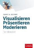Cover-Bild zum Titel 'Visualisieren Präsentieren Moderieren' von 'Josef W. Seifert'