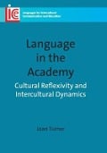 Language in the Academy: Cultural Reflexivity and Intercultural Dynamics. Joan Turner - Joan Turner