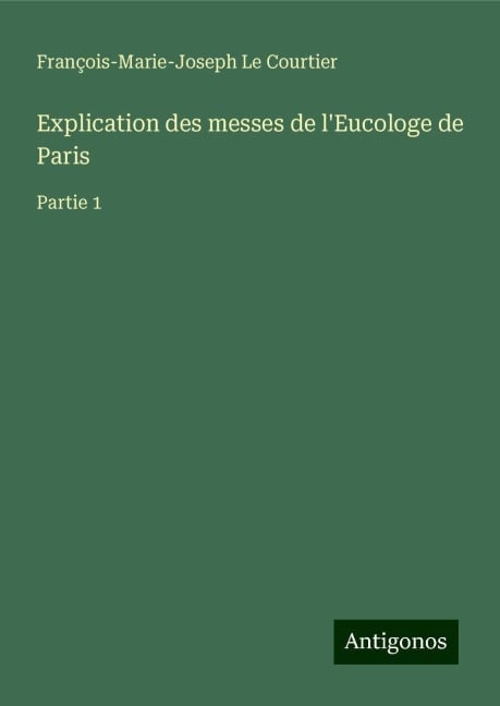 Explication des messes de l'Eucologe de Paris - François-Marie-Joseph Le Courtier