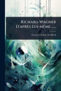 Cover-Bild zum Titel 'Richard Wagner D'après Lui-mÃame ......' von 'Georges Frã(c)Dã(c)Ric Noufflard'