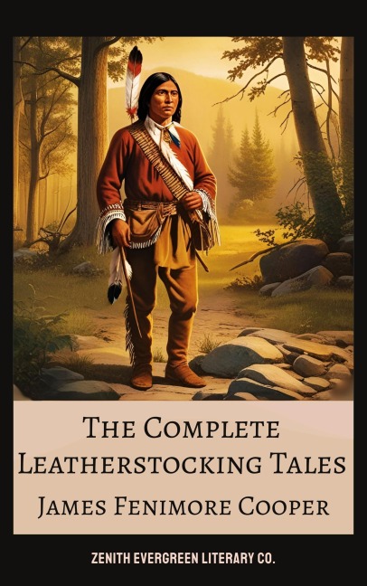 The Complete Leatherstocking Tales - James Fenimore Cooper, Zenith Evergreen Literary Co.