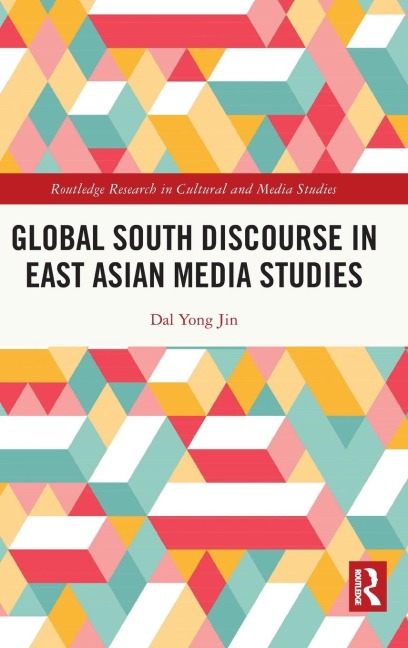 Global South Discourse in East Asian Media Studies - Dal Yong Jin
