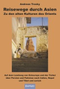 Cover-Bild zum Titel 'Reisewege durch Asien. Zu den alten Kulturen des Orients' von 'Andreas Trosky'
