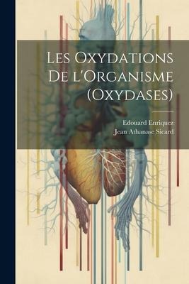 Les Oxydations de l'Organisme (Oxydases) - Edouard Enriquez, Jean Athanase Sicard