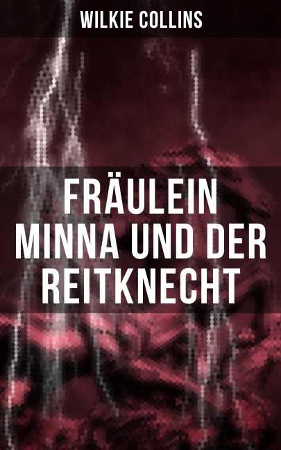 Fräulein Minna und der Reitknecht - Wilkie Collins