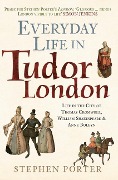 Everyday Life in Tudor London - Stephen Porter