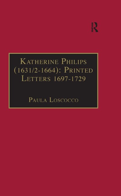 Katherine Philips (1631/2-1664): Printed Letters 1697-1729 - Paula Loscocco