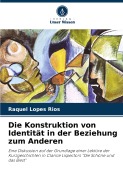 Cover-Bild zum Titel 'Die Konstruktion von Identität in der Beziehung zum Anderen' von 'Raquel Lopes Rios'