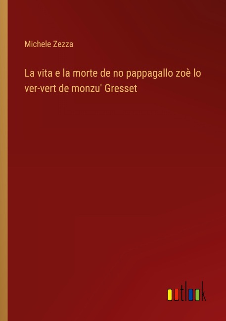 La vita e la morte de no pappagallo zoè lo ver-vert de monzu' Gresset - Michele Zezza
