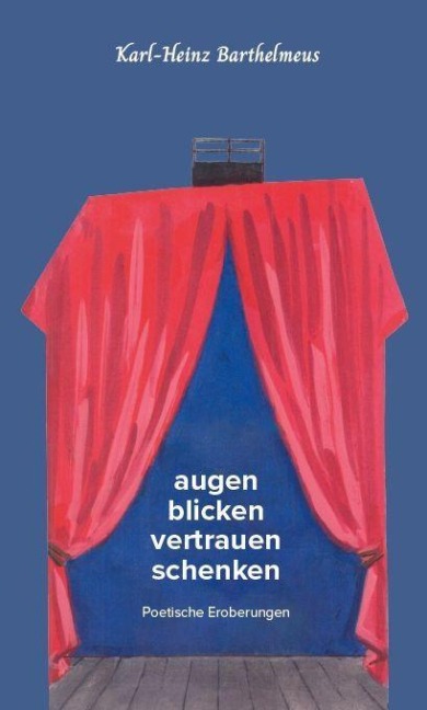 augen blicken vertrauen schenken - Poetische Eroberungen - Karl-Heinz Barthelmeus