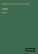 Cover-Bild zum Titel 'Bulletin' von 'Société des sciences lettres et arts de Pau'